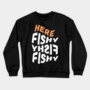 Here Fishy Fishy Fishy Crewneck Sweatshirt